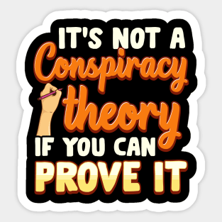 Not a Conspiracy Theory If You Can Prove It Sticker